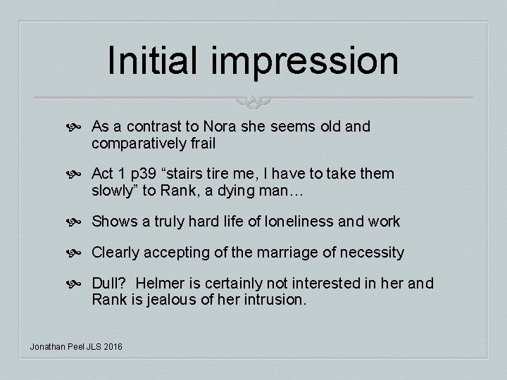 Initial impression As a contrast to Nora she seems old and comparatively frail Act Initial impression As a contrast to Nora she seems old and comparatively frail Act
