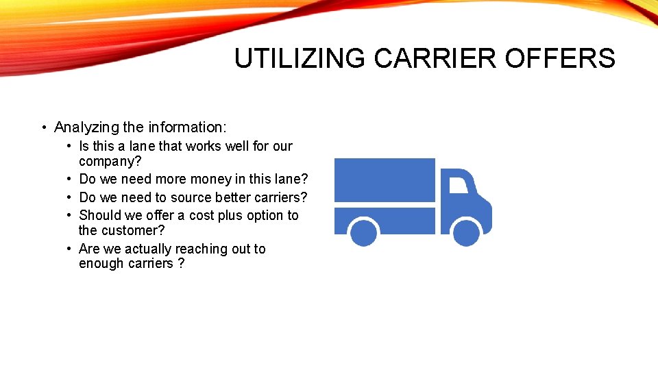 UTILIZING CARRIER OFFERS • Analyzing the information: • Is this a lane that works