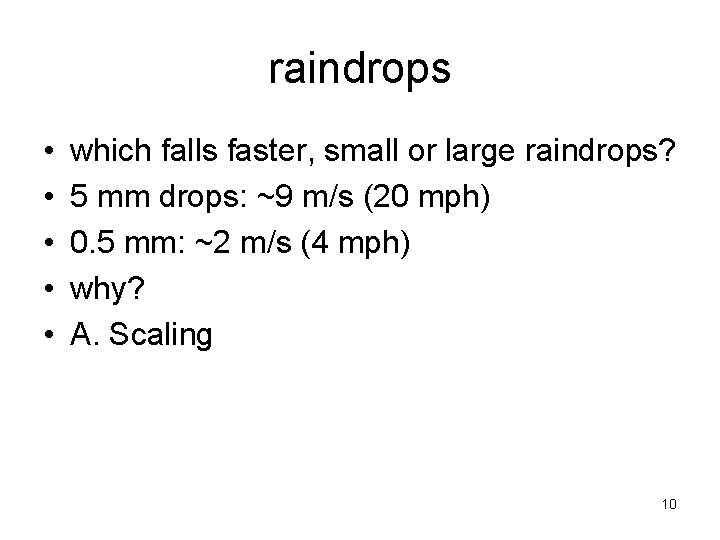 raindrops • • • which falls faster, small or large raindrops? 5 mm drops: