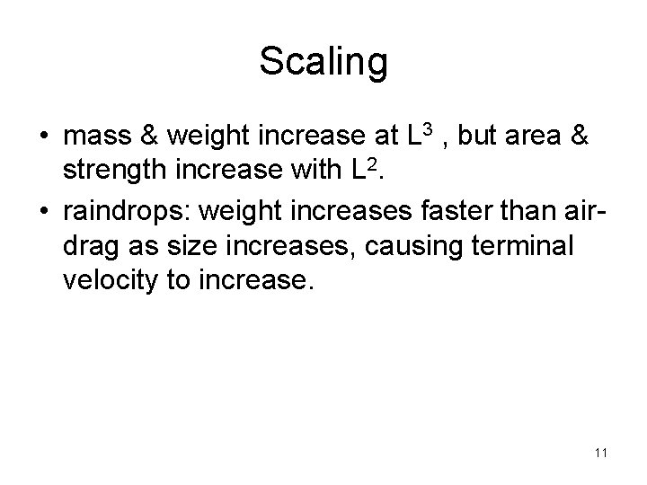 Scaling • mass & weight increase at L 3 , but area & strength