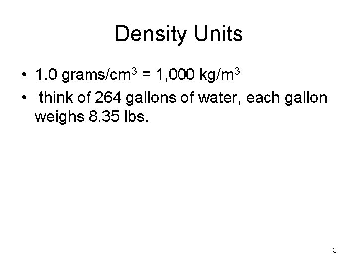 Density Units • 1. 0 grams/cm 3 = 1, 000 kg/m 3 • think