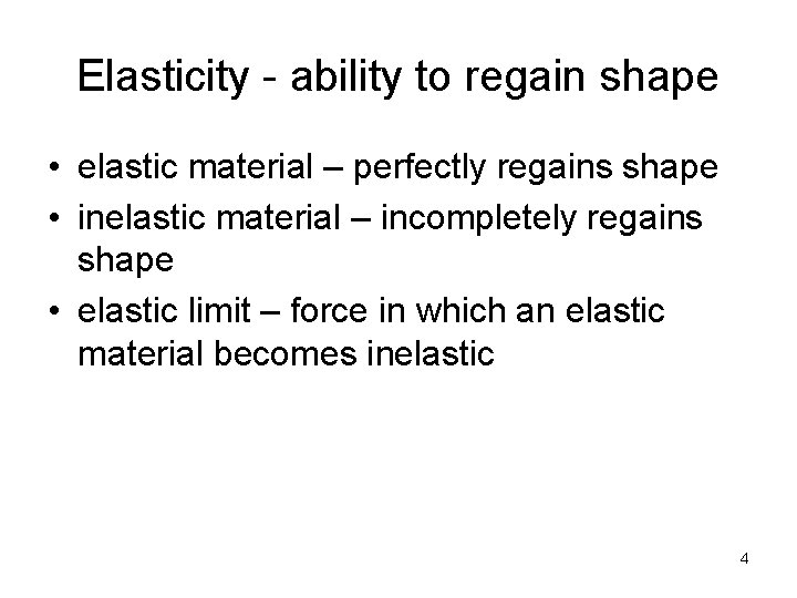 Elasticity - ability to regain shape • elastic material – perfectly regains shape •