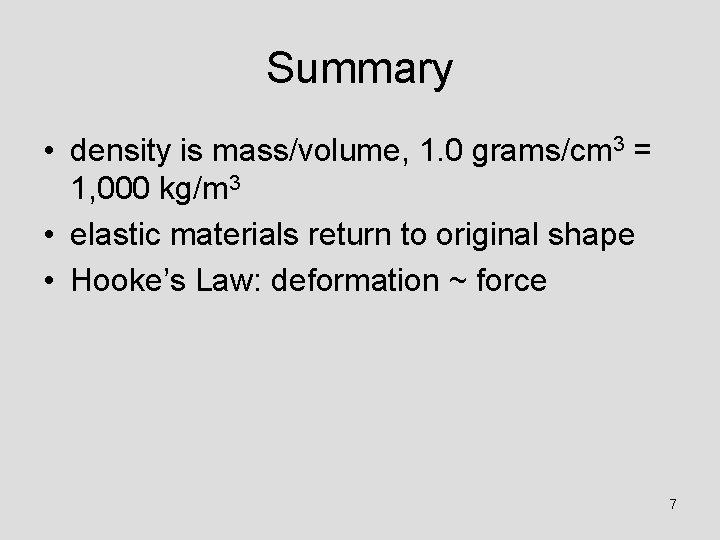 Summary • density is mass/volume, 1. 0 grams/cm 3 = 1, 000 kg/m 3