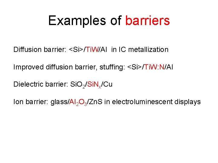 Examples of barriers Diffusion barrier: <Si>/Ti. W/Al in IC metallization Improved diffusion barrier, stuffing: