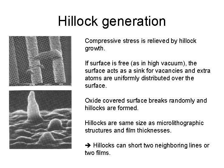 Hillock generation Compressive stress is relieved by hillock growth. If surface is free (as