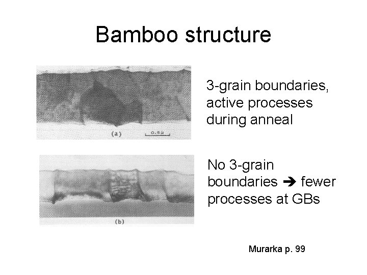 Bamboo structure 3 -grain boundaries, active processes during anneal No 3 -grain boundaries fewer