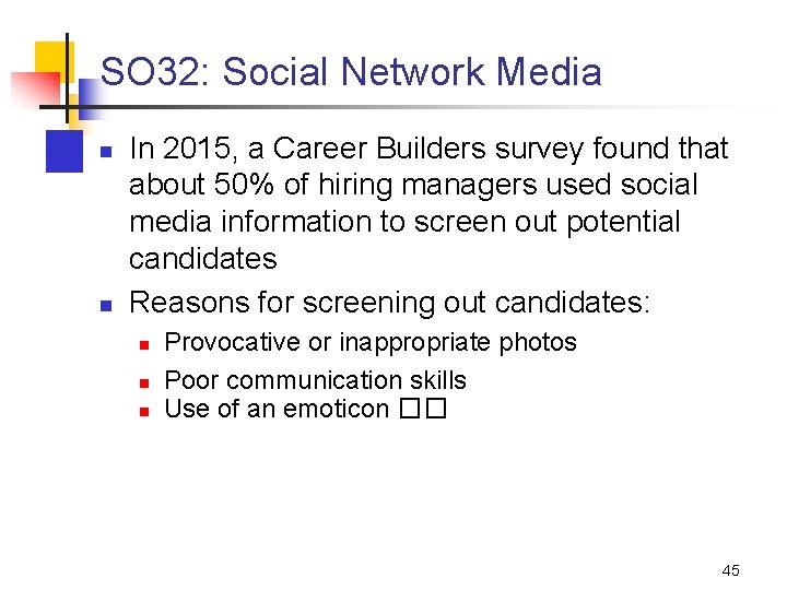 SO 32: Social Network Media n n In 2015, a Career Builders survey found