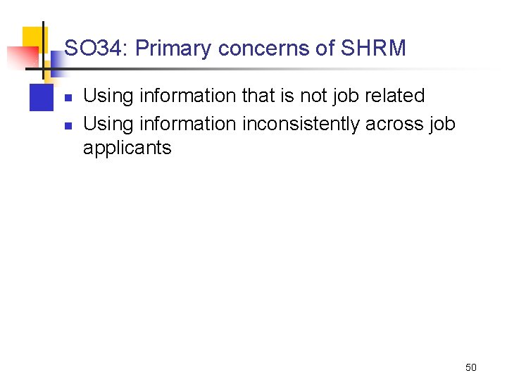 SO 34: Primary concerns of SHRM n n Using information that is not job