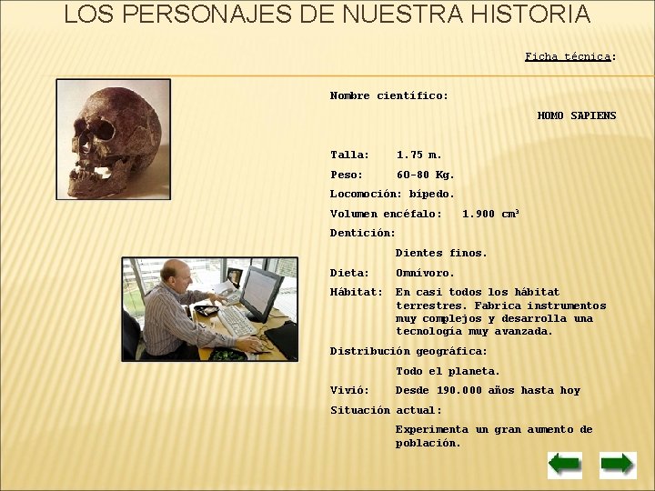 LOS PERSONAJES DE NUESTRA HISTORIA Ficha técnica: Nombre científico: HOMO SAPIENS Talla: 1. 75