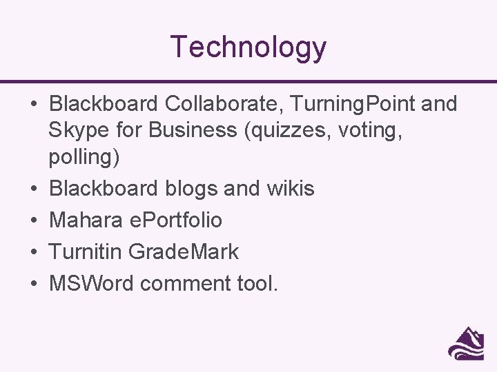 Technology • Blackboard Collaborate, Turning. Point and Skype for Business (quizzes, voting, polling) •