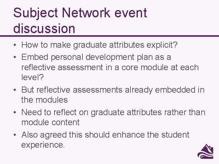 Subject Network event discussion • How to make graduate attributes explicit? • Embed personal
