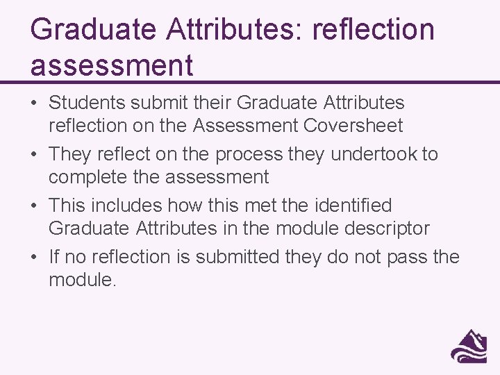 Graduate Attributes: reflection assessment • Students submit their Graduate Attributes reflection on the Assessment