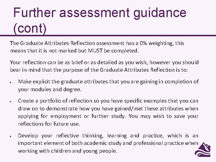 Further assessment guidance (cont) The Graduate Attributes Reflection assessment has a 0% weighting, this