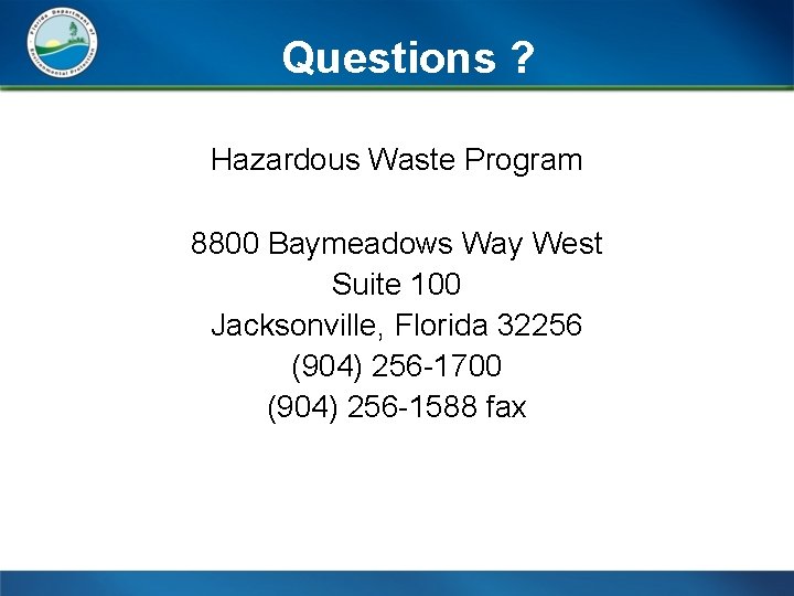 Questions ? Hazardous Waste Program 8800 Baymeadows Way West Suite 100 Jacksonville, Florida 32256