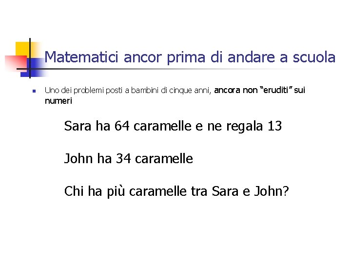 Matematici ancor prima di andare a scuola n Uno dei problemi posti a bambini