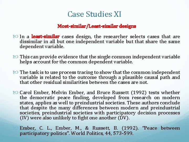 Case Studies XI Most-similar/Least-similar designs In a least-similar cases design, the researcher selects cases