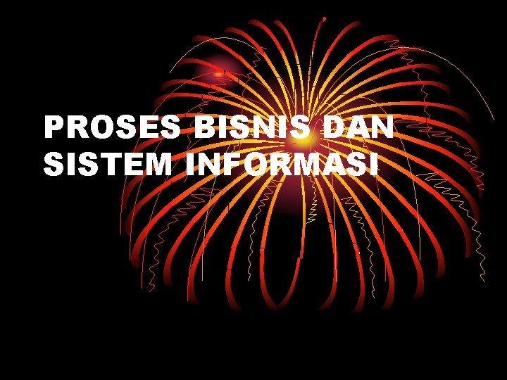 PROSES BISNIS DAN SISTEM INFORMASI 