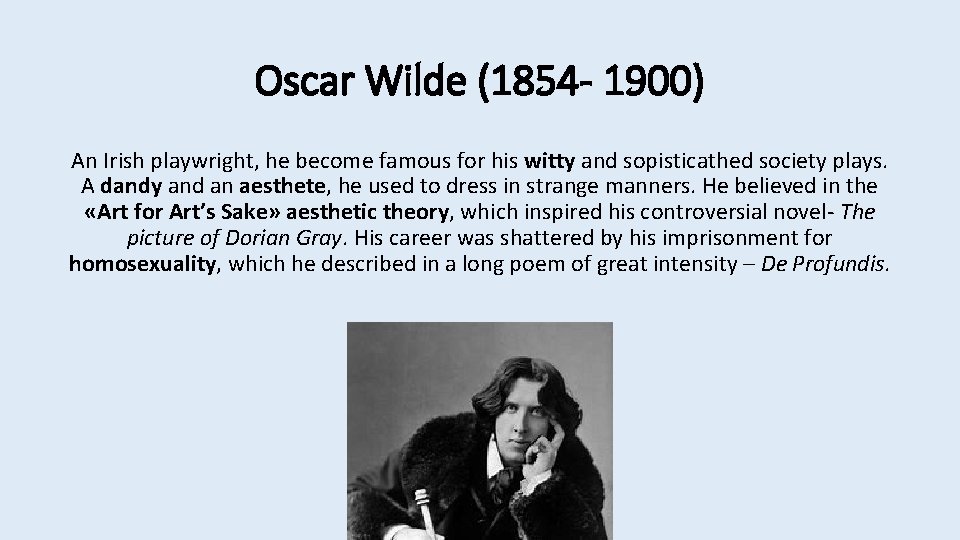 Oscar Wilde (1854 - 1900) An Irish playwright, he become famous for his witty