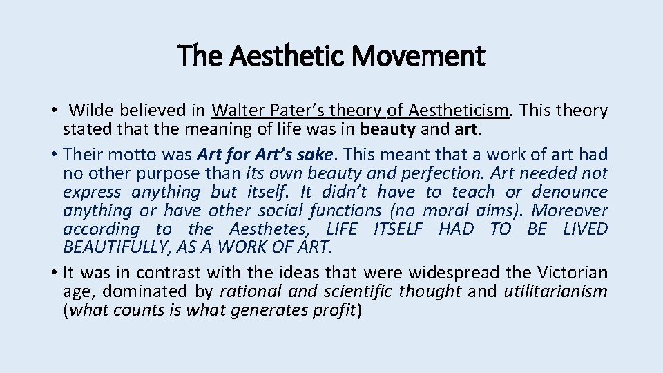 The Aesthetic Movement • Wilde believed in Walter Pater’s theory of Aestheticism. This theory