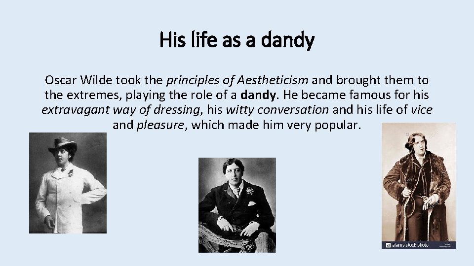 His life as a dandy Oscar Wilde took the principles of Aestheticism and brought