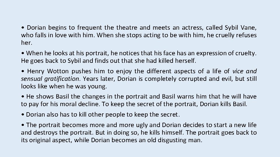 • Dorian begins to frequent theatre and meets an actress, called Sybil Vane, • Dorian begins to frequent theatre and meets an actress, called Sybil Vane,