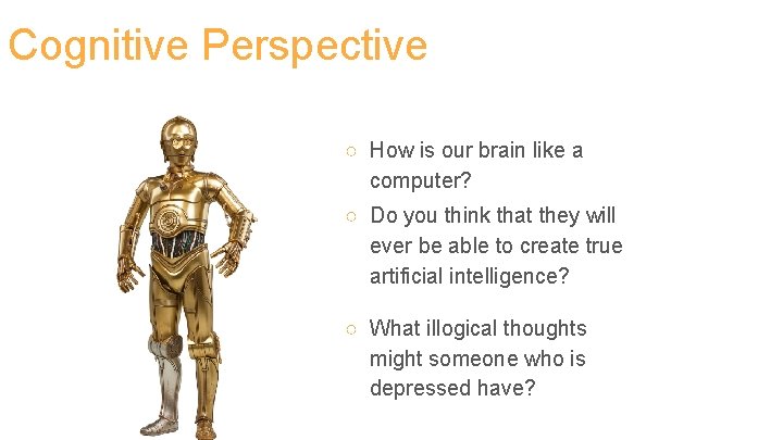 Cognitive Perspective ○ How is our brain like a computer? ○ Do you think