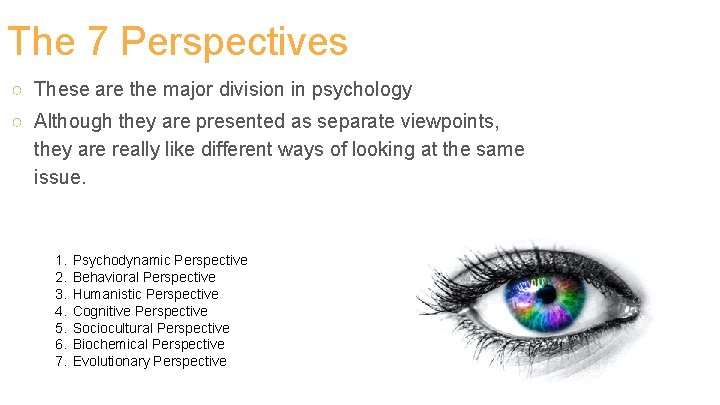 The 7 Perspectives ○ These are the major division in psychology ○ Although they