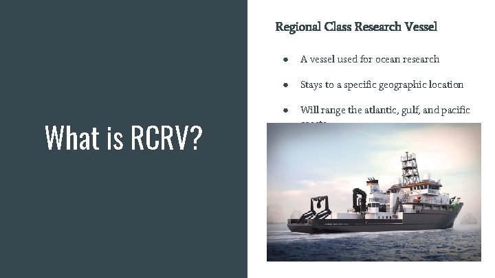 Regional Class Research Vessel What is RCRV? ● A vessel used for ocean research