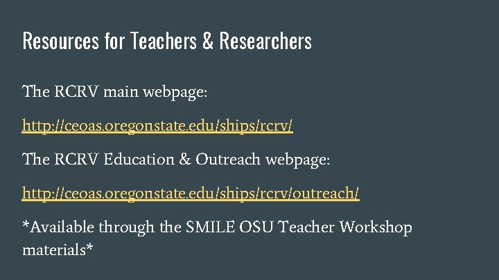 Resources for Teachers & Researchers The RCRV main webpage: http: //ceoas. oregonstate. edu/ships/rcrv/ The