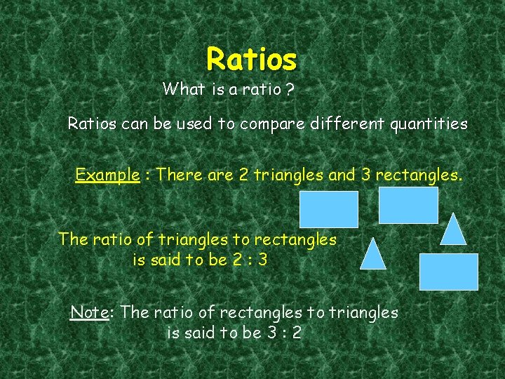 Ratios What is a ratio ? Ratios can be used to compare different quantities