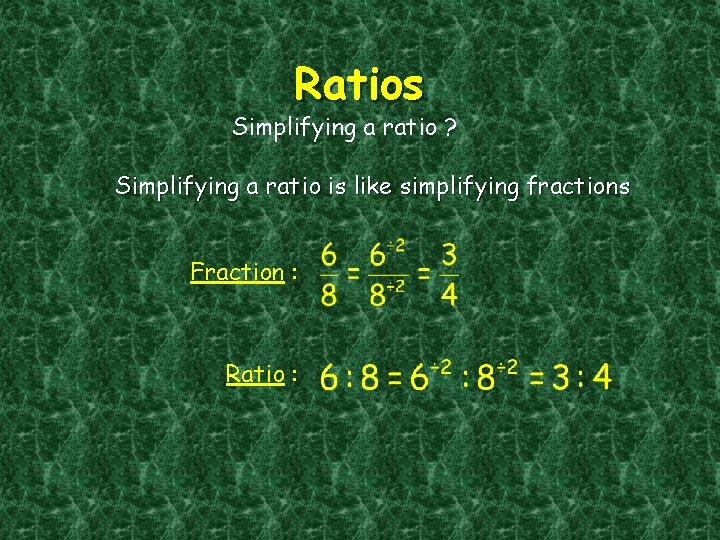 Ratios Simplifying a ratio ? Simplifying a ratio is like simplifying fractions Fraction :