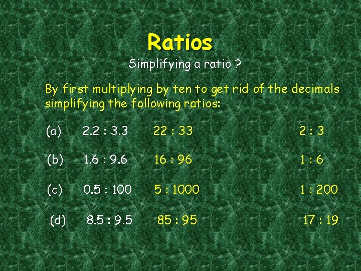 Ratios Simplifying a ratio ? By first multiplying by ten to get rid of