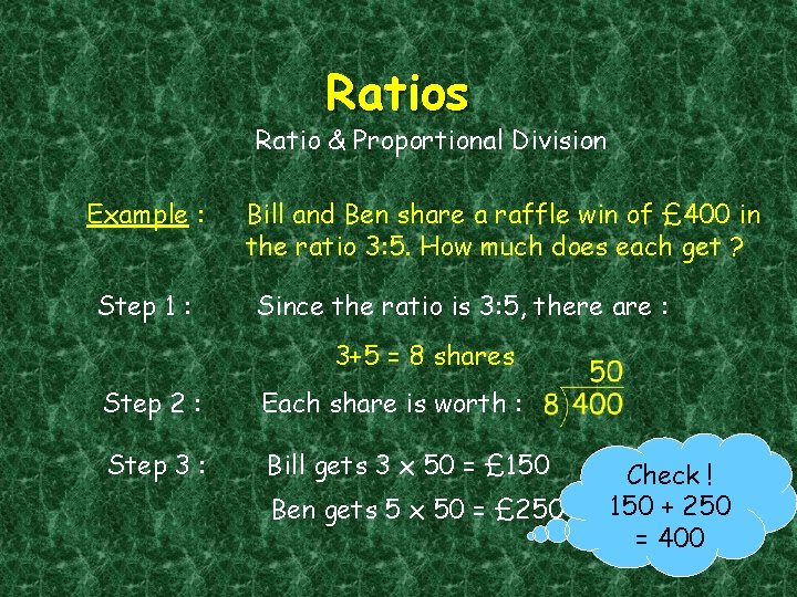 Ratios Ratio & Proportional Division Example : Step 1 : Bill and Ben share