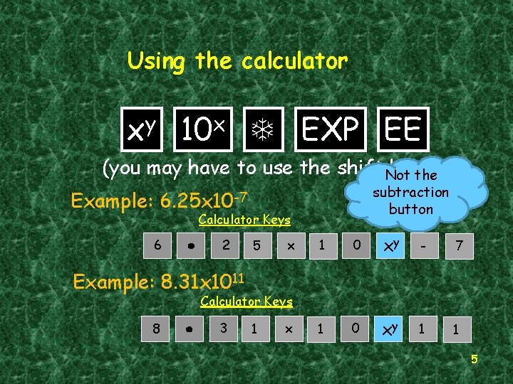 Using the calculator xy 10 x EXP EE (you may have to use the