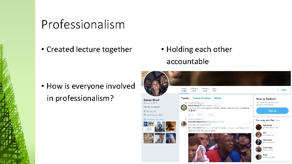 Professionalism • Created lecture together • How is everyone involved in professionalism? • Holding