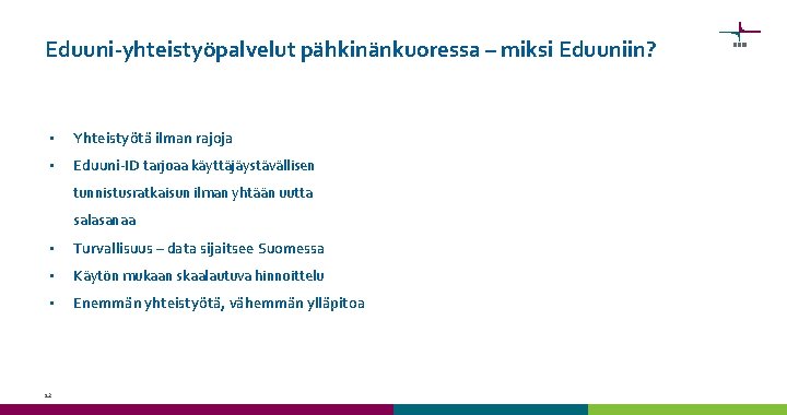 Eduuni-yhteistyöpalvelut pähkinänkuoressa – miksi Eduuniin? • Yhteistyötä ilman rajoja • Eduuni-ID tarjoaa käyttäjäystävällisen tunnistusratkaisun