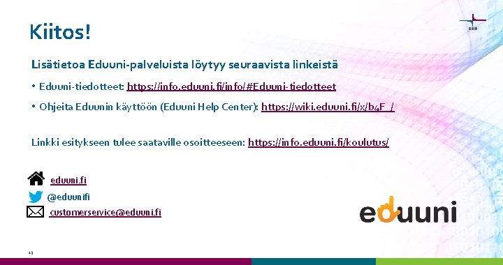 Kiitos! Lisätietoa Eduuni-palveluista löytyy seuraavista linkeistä • Eduuni-tiedotteet: https: //info. eduuni. fi/info/#Eduuni-tiedotteet • Ohjeita