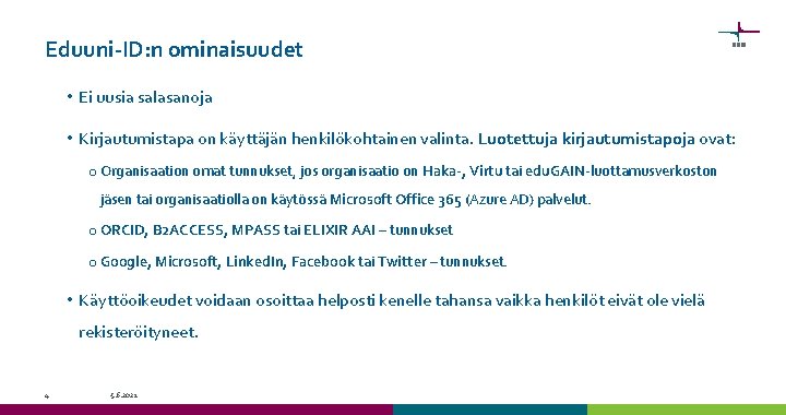 Eduuni-ID: n ominaisuudet • Ei uusia salasanoja • Kirjautumistapa on käyttäjän henkilökohtainen valinta. Luotettuja