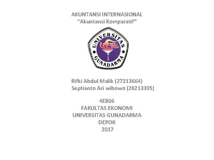 AKUNTANSI INTERNASIONAL “Akuntansi Komparatif” DISUSUN OLEH: Rifki Abdul Malik (27213664) Septianto Ari wibowo (28213395)