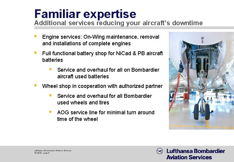 Familiar expertise Additional services reducing your aircraft’s downtime § Engine services: On-Wing maintenance, removal