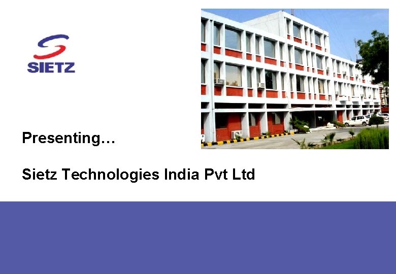 Presenting… Sietz Technologies India Pvt Ltd 