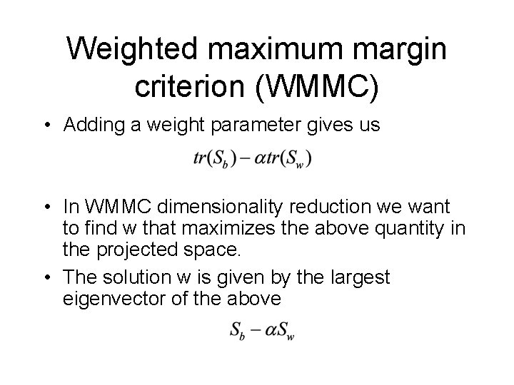 Weighted maximum margin criterion (WMMC) • Adding a weight parameter gives us • In