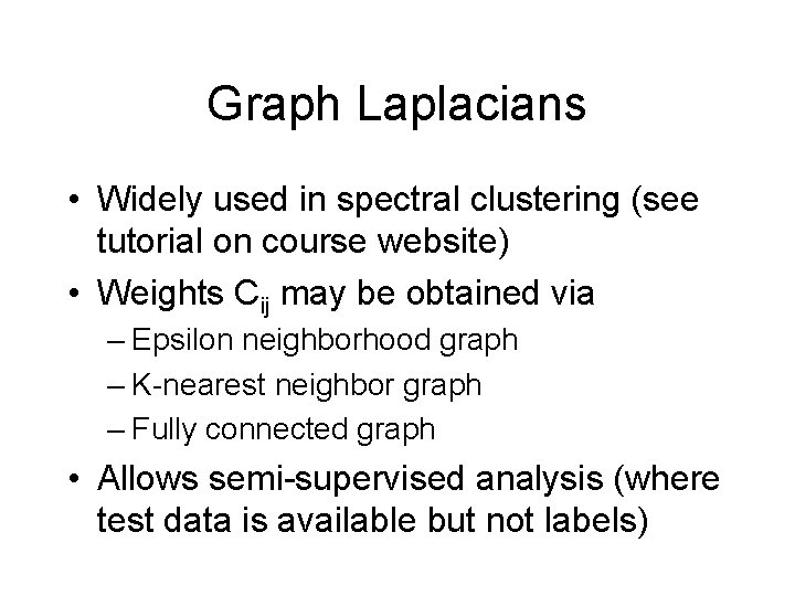 Graph Laplacians • Widely used in spectral clustering (see tutorial on course website) •