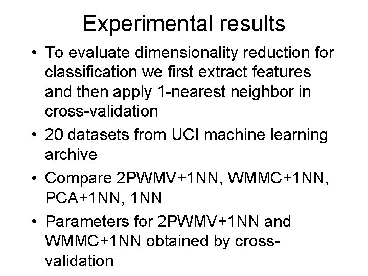 Experimental results • To evaluate dimensionality reduction for classification we first extract features and