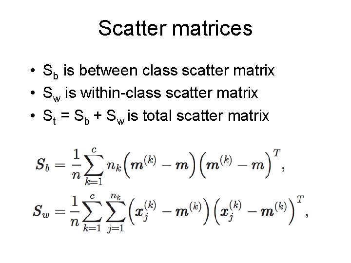 Scatter matrices • Sb is between class scatter matrix • Sw is within-class scatter