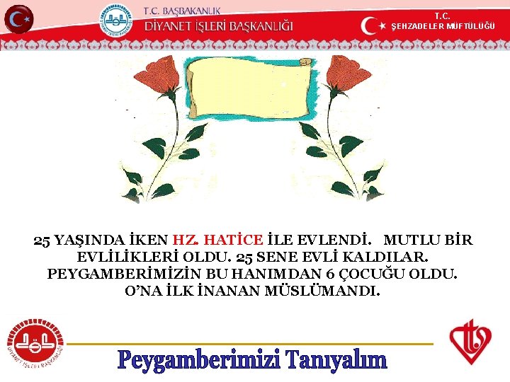 T. C. ŞEHZADELER MÜFTÜLÜĞÜ KÖYCEĞİZ MÜFTÜLÜĞÜ 25 YAŞINDA İKEN HZ. HATİCE İLE EVLENDİ. MUTLU
