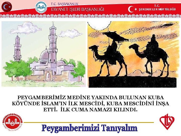 T. C. ŞEHZADELER MÜFTÜLÜĞÜ KÖYCEĞİZ MÜFTÜLÜĞÜ PEYGAMBERİMİZ MEDİNE YAKINDA BULUNAN KUBA KÖYÜNDE İSLAM’IN İLK