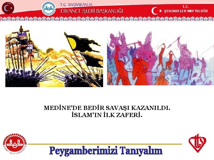 T. C. ŞEHZADELER MÜFTÜLÜĞÜ KÖYCEĞİZ MÜFTÜLÜĞÜ MEDİNE’DE BEDİR SAVAŞI KAZANILDI. İSLAM’IN İLK ZAFERİ. 