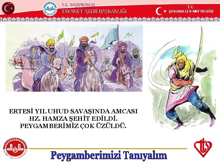 T. C. ŞEHZADELER MÜFTÜLÜĞÜ KÖYCEĞİZ MÜFTÜLÜĞÜ ERTESİ YIL UHUD SAVAŞINDA AMCASI HZ. HAMZA ŞEHİT