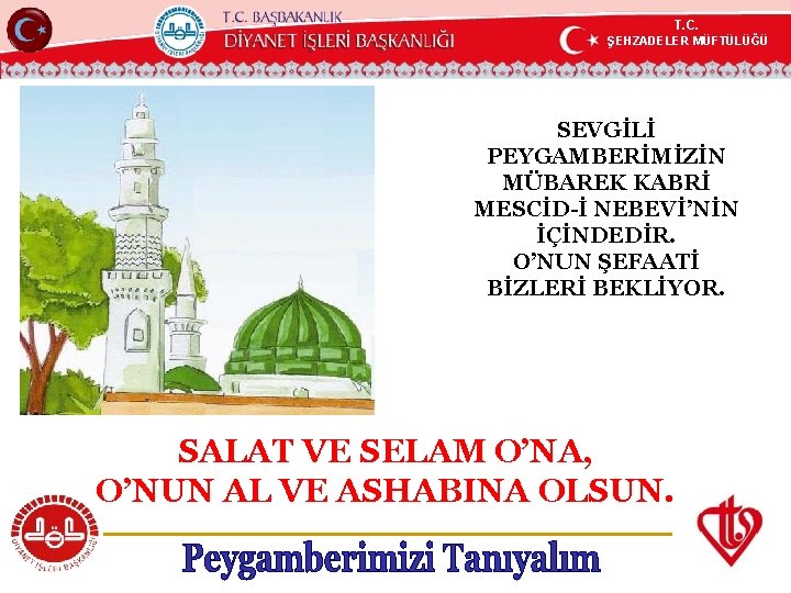 T. C. ŞEHZADELER MÜFTÜLÜĞÜ KÖYCEĞİZ MÜFTÜLÜĞÜ SEVGİLİ PEYGAMBERİMİZİN MÜBAREK KABRİ MESCİD-İ NEBEVİ’NİN İÇİNDEDİR. O’NUN